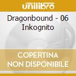 Dragonbound - 06 Inkognito cd musicale di Dragonbound