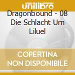 Dragonbound - 08 Die Schlacht Um Liluel cd musicale di Dragonbound