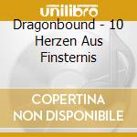 Dragonbound - 10 Herzen Aus Finsternis cd musicale di Dragonbound