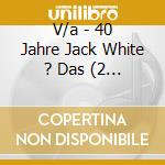 V/a - 40 Jahre Jack White ? Das (2 Cd) cd