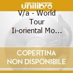 V/a - World Tour Ii-oriental Mo (2 Cd) cd musicale di V/a