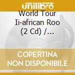 World Tour Ii-african Roo (2 Cd) / Various cd