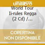 World Tour Ii-rules Regga (2 Cd) / Various cd musicale di V/a