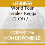 World Tour Ii-rules Regga (2 Cd) / Various cd