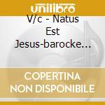 V/c - Natus Est Jesus-barocke W cd musicale di V/c