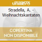 Stradella, A. - Weihnachtskantaten cd musicale di Stradella, A.