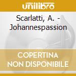 Scarlatti, A. - Johannespassion cd