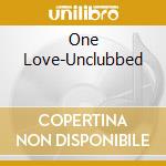 One Love-Unclubbed cd