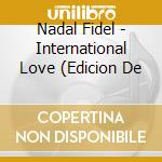 Nadal Fidel - International Love (Edicion De cd