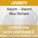 Axiom - Axiom Aka Hicham cd