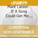 Marit Larsen - If A Song Could Get Me You cd