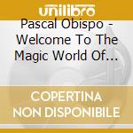Pascal Obispo - Welcome To The Magic World Of Captain Samourai Flower cd