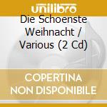 Die Schoenste Weihnacht / Various (2 Cd) cd musicale di V/a