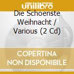 Die Schoenste Weihnacht / Various (2 Cd) cd