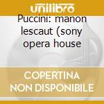 Puccini: manon lescaut (sony opera house cd