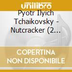 Pyotr Ilyich Tchaikovsky - Nutcracker (2 Cd) cd