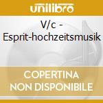 V/c - Esprit-hochzeitsmusik cd musicale di V/c