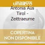 Antonia Aus Tirol - Zeittraeume cd