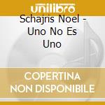 Schajris Noel - Uno No Es Uno cd musicale di Schajris Noel