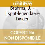 Brahms, J. - Esprit-legendaere Dirigen cd