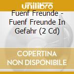 Fuenf Freunde - Fuenf Freunde In Gefahr (2 Cd) cd