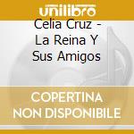 Celia Cruz - La Reina Y Sus Amigos cd
