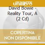 David Bowie - Reality Tour, A (2 Cd) cd
