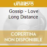 Gossip - Love Long Distance cd musicale di Gossip