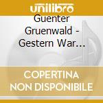Guenter Gruenwald - Gestern War Heute Morgen (2 Cd)