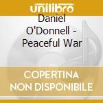 Daniel O'Donnell - Peaceful War cd musicale di Daniel O'Donnell