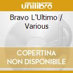 Bravo L'Ultimo / Various cd musicale di Terminal Video