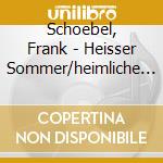 Schoebel, Frank - Heisser Sommer/heimliche (2 Cd) cd