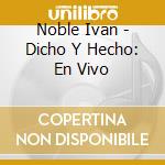 Noble Ivan - Dicho Y Hecho: En Vivo cd musicale di Noble Ivan