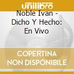 Noble Ivan - Dicho Y Hecho: En Vivo cd