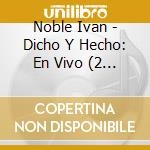 Noble Ivan - Dicho Y Hecho: En Vivo (2 Cd) cd