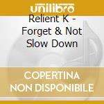 Relient K - Forget & Not Slow Down cd musicale di Relient K