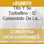 Tito Y Su Torbellino - El Consentido De La Mafia cd