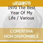 1970 The Best Year Of My Life / Various cd