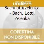 Bach/lotti/zelenka - Bach, Lotti, Zelenka cd