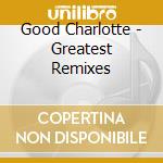 Good Charlotte - Greatest Remixes cd