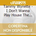Tammy Wynette - I Don't Wanna Play House The Best Of (2 Cd) cd musicale di Tammy Wynette