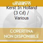 Kerst In Holland (3 Cd) / Various cd musicale di Various