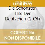 Die Schonsten Hits Der Deutschen (2 Cd) cd