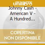Johnny Cash - American V - A Hundred Highways cd musicale di Johnny Cash