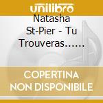 Natasha St-Pier - Tu Trouveras... 10 Ans De Succes cd musicale di Natasha St