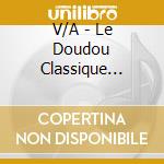 V/A - Le Doudou Classique (+Doudou) cd musicale di V/A