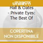 Hall & Oates - Private Eyes: The Best Of cd musicale di Daryl Hall & John Oates