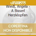 Wiedl, Angela - A Bisserl Herzklopfen cd musicale di Wiedl, Angela