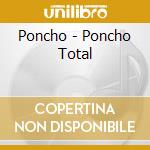 Poncho - Poncho Total cd musicale di Poncho