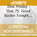 Elvis Presley - Elvis 75: Good Rockin Tonight (4 Cd) cd